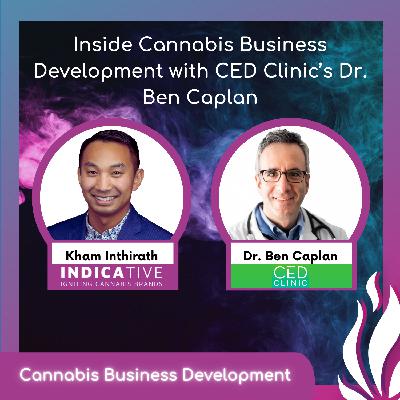 Inside Cannabis Business Development with CED Clinic’s Dr. Ben Caplan