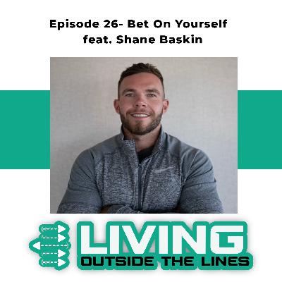 #26- Bet On Yourself- Shane Baskin using entrepreneurship to live your purpose #26- Bet On Yourself- Shane Baskin using entrepreneurship to live your purpose