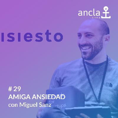 Ancla - Episodio 29 - Amiga ansiedad con Miguel Sanz