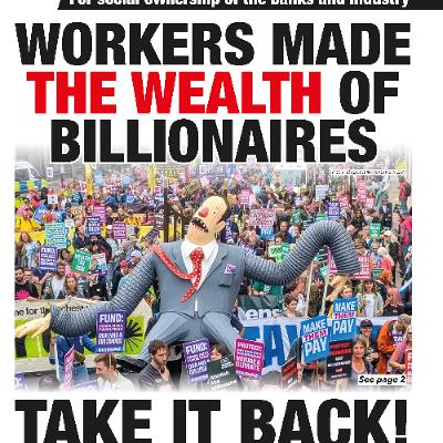 752 — Workers made the wealth of the billionaires: Take it back! | Gaza: stop the horror! | Unite to beat far right 752 — Workers made the wealth of the billionaires: Take it back! | Gaza: stop the horror! | Unite to beat far right