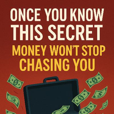 Once You Know This Secret Money won't Stop Chasing You
