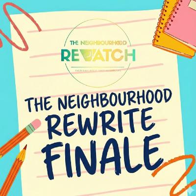 The Neighbourhood Rewrite : The Finale