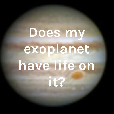 Does my exoplanet have life on it?