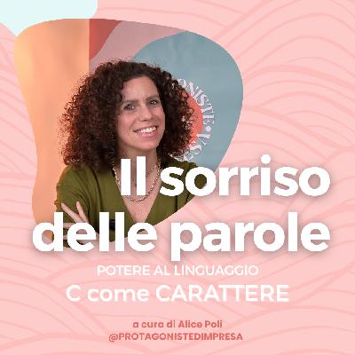 Il sorriso delle parole - C di Carattere - Alice Poli