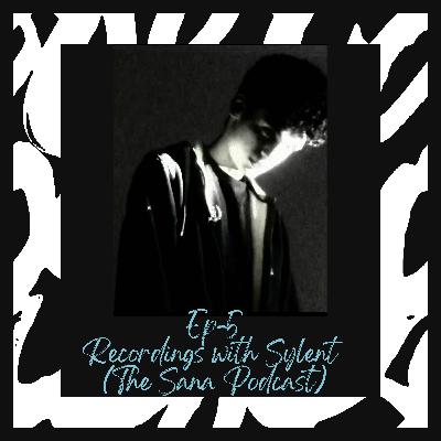 Episode 5- Recordings with Sylent and Sana Episode 5- Recordings with Sylent and Sana