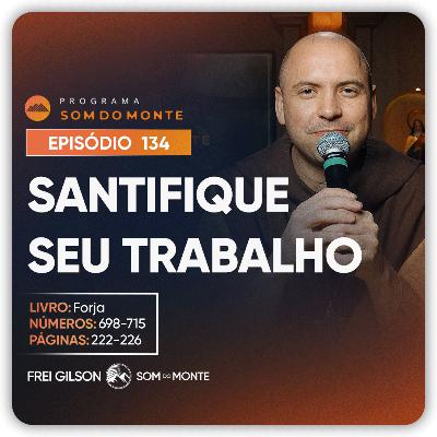 Santifique seu trabalho | Caminho, Sulco e Forja | #134 Santifique seu trabalho | Caminho, Sulco e Forja | #134
