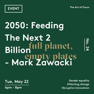 Ep 24: 2050: Feeding The Next 2 Billion - Mark Zawacki
