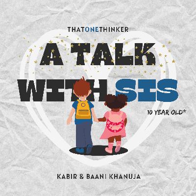 A talk with my 10 yr old sis - Baani Khanuja | Ep20 A talk with my 10 yr old sis - Baani Khanuja | Ep20