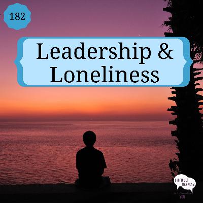 182 Leadership & Loneliness