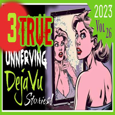 3 TRUE Unnerving Déjà Vu HORROR Stories! - Ghost Tales to Tell in The Dark! | 2023 | Vol 26