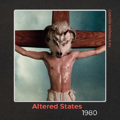 Cabaña Anómala #04 - Altered States
