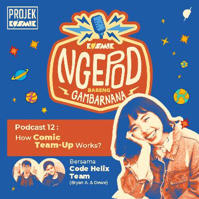 Ep. 12: How Comic Team-Up Works? Kiat Ngomik dalam Tim feat. Tim Code Helix