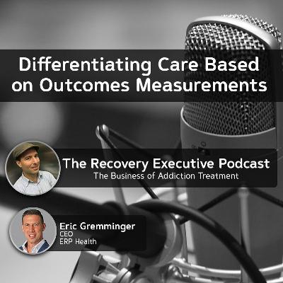 EP 93: Differentiating Care Thru Outcomes Measurement with Eric Gremminger EP 93: Differentiating Care Thru Outcomes Measurement with Eric Gremminger
