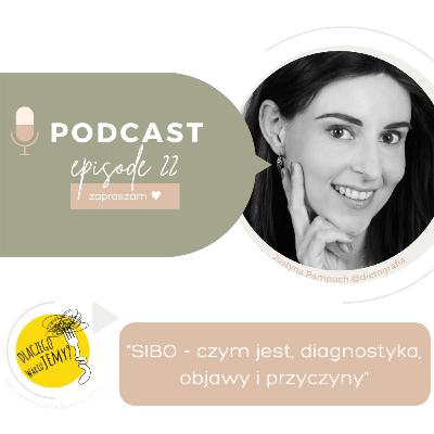 #22 SIBO - czym jest, jak się objawia i jak się diagnozuje? Czy zaburzenia odżywiania mogą do niego prowadzić? Rozmowa z Justyną Pampuch (@dietografia) - część 1.