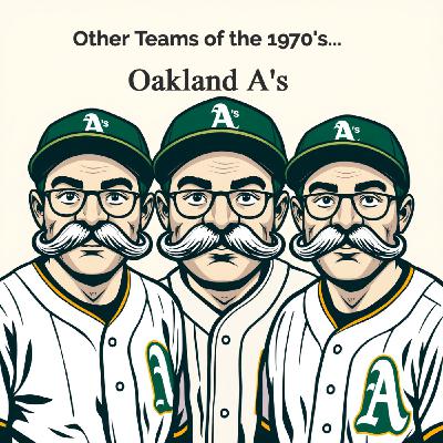 Episode 31 - Other Teams of the 1970's - Oakland Athletics