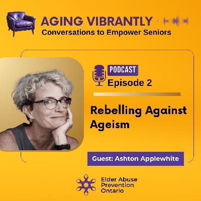 Re-Release: Rebelling Against Ageism with Ashton Applewhite: Part 2 Re-Release: Rebelling Against Ageism with Ashton Applewhite: Part 2