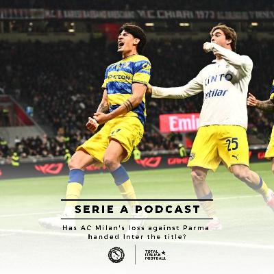 Ep.320: Has AC Milan's loss against Parma handed Inter the title?