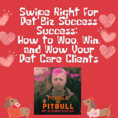 388 - Swipe Right for Pet Biz Success Success: How to Woo, Win, and Wow Your Pet Care Clients
