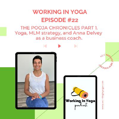 THE POOJA CHRONICLES Part 1.  Yoga, MLM Strategy, and Anna Delvey if she were a business coach.