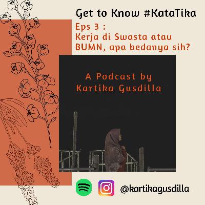 Get to Know #KataTika Eps 3 : Kerja di Swasta atau BUMN, apa bedanya sih? Get to Know #KataTika Eps 3 : Kerja di Swasta atau BUMN, apa bedanya sih?