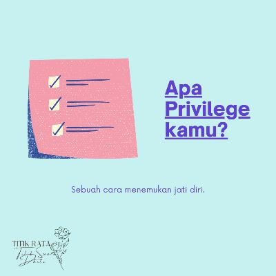 Ayo temukan, apa privilege kamu?