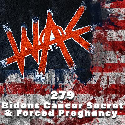 279: Biden's Cancer Secret & Forced Pregnancy