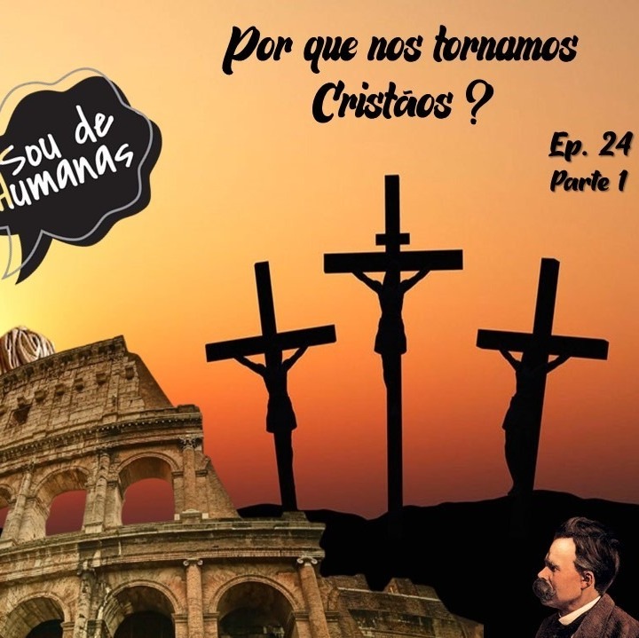 Sou de Humanas #24 - Por que nos tornamos cristãos?