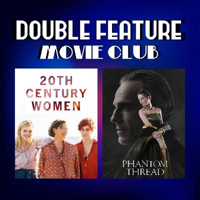 DFMC #55: 20th Century Women & Phantom Thread