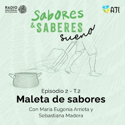 T2 E2 - Maleta de Sabores - María Eugenia Arrieta y Sebastiana Madera
