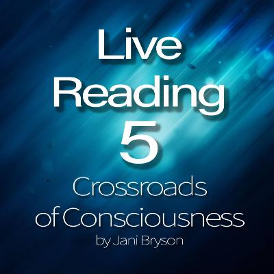 Crossroads of Consciousness Live Reading #5 - Early Consciousness Crossroads of Consciousness Live Reading #5 - Early Consciousness