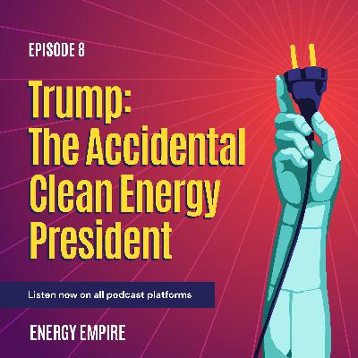 Trump: The Accidental Clean Energy President Trump: The Accidental Clean Energy President