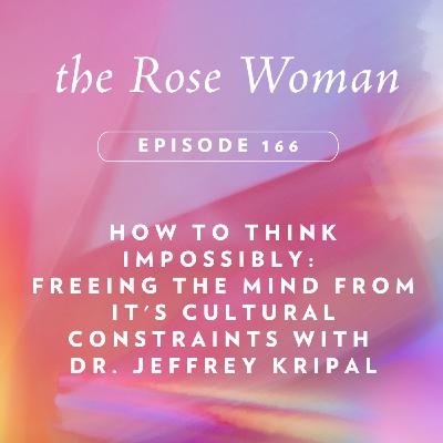 How to Think Impossibly: Freeing the Mind from it's Cultural Constraints with Dr. Jeffrey Kripal