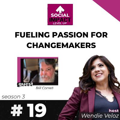 Fueling Passion for Changemakers with Bill Correll
