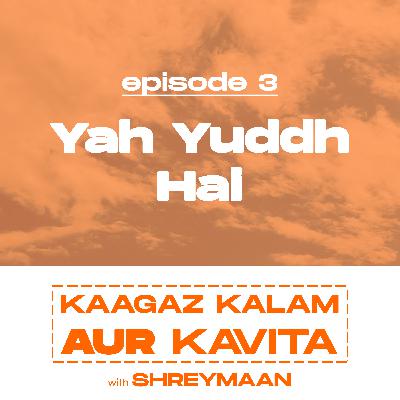 Episode 3: Yah Yuddh Hai - A Poem by Shreymaan