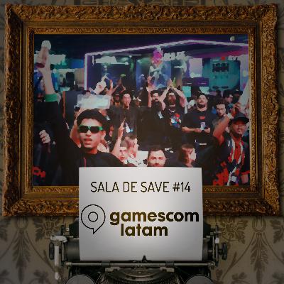 Sala de Save #14: gamescom latam 2025