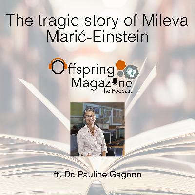 #5-11 - The tragic story of Mileva Marić-Einstein -ft. Dr. Pauline Gagnon