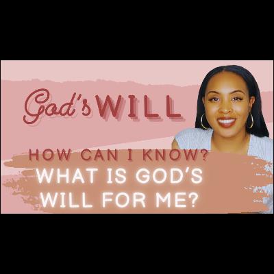 What Is God's Will For Me? What Is God's Will For Me?