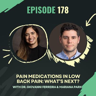 Ep 178 - Pain Medications in Low Back Pain: What’s Next? With Dr. Giovanni Ferreira