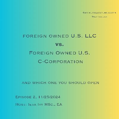 Foreign Owned US LLC vs. Foreign Owned US C-Corporation