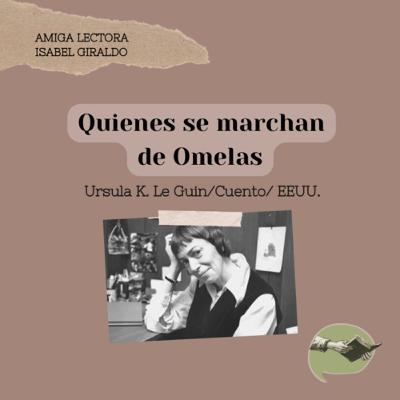25. Quienes se marchan de Omelas (Amiga lectora: Isabel Giraldo) - Ursula K. Le Guin.