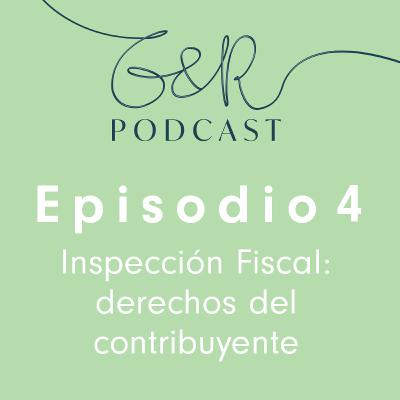 Episodio 4 - Inspección Fiscal: derechos del contribuyente