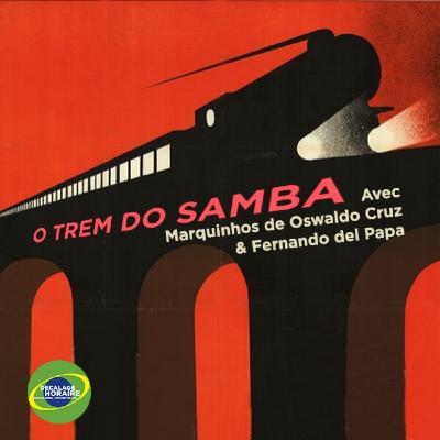 O trem do samba avec Marquinhos de Oswaldo Cruz et Fernando del Papa O trem do samba avec Marquinhos de Oswaldo Cruz et Fernando del Papa