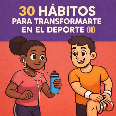 #226. 30 hábitos para transformarte en el deporte (II)