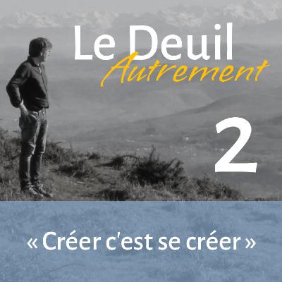 Episode 2  - "Créer, c'est se créer"