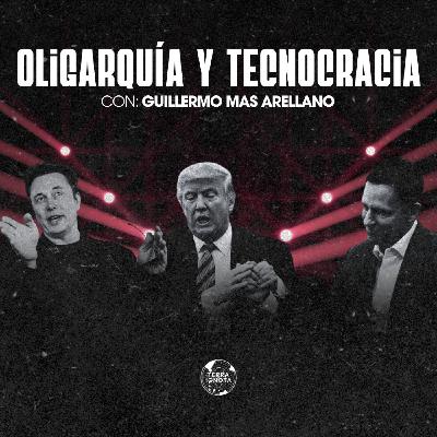 12-X-25 Oligarquía y Tecnocracia, con Guillermo Mas Arellano
