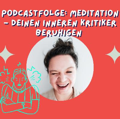Meditation: Bring deinen inneren Kritiker zur Ruhe Meditation: Bring deinen inneren Kritiker zur Ruhe