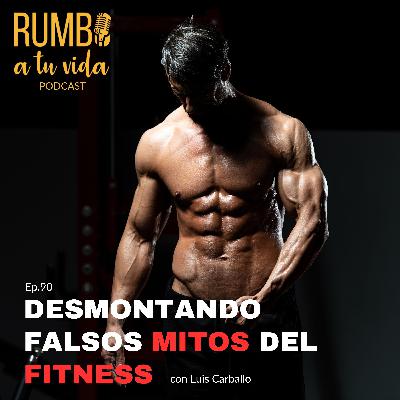 Ep. 90: Desmontando falsos mitos del Fitness (con Luis Carballo)