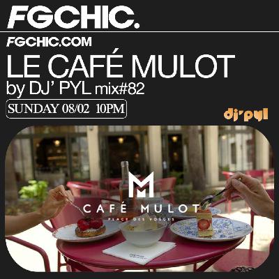 FG CHIC INVITE : LE CAFÉ MULOT BY DJ' PYL FG CHIC INVITE : LE CAFÉ MULOT BY DJ' PYL