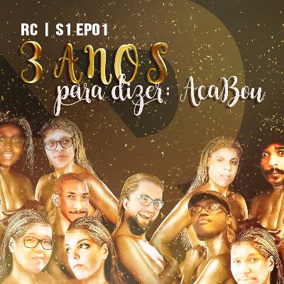 RC | S01 EP01 | 3 ANOS PARA DIZER: ACABOU RC | S01 EP01 | 3 ANOS PARA DIZER: ACABOU