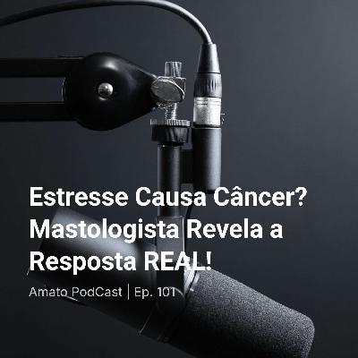 Estresse Causa Câncer? Mastologista Revela a Resposta REAL! | Ep. 101